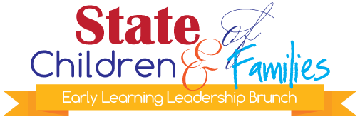 State of Children & Families Early Learning Leadership Brunch